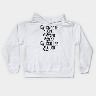 a smooth sea never made a skilled sailor Kids Hoodie